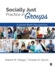 Socially Just Practice in Groups: A Social Work Perspective By Robert M. Ortega, Charles D. Garvin Cover Image