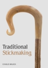 Traditional Stickmaking By Charlie Walker Cover Image