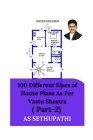 100 Different Sizes of House Plans As Per Vastu Shastra: ( Part-2) By As Sethu Pathi Cover Image