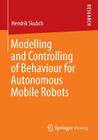 Modelling and Controlling of Behaviour for Autonomous Mobile Robots Cover Image