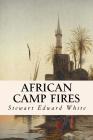 African Camp Fires By Stewart Edward White Cover Image