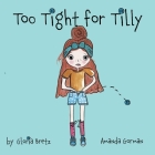 Too Tight for Tilly By Gloria Bretz, Amanda Gorman (Illustrator) Cover Image