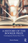 A History of the Booker Prize: Contemporary Fiction Since 1992 By Merritt Moseley Cover Image