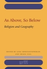As Above, So Below: Religion and Geography (Rencontre Assyriologique Internationale) By Gina Konstantopoulos (Editor), Shana Zaia (Editor) Cover Image