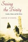 Sexing the Trinity: Gender, Culture and the Divine By Gavin D'Costa Cover Image
