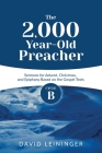 The 2,000 Year-Old Preacher: Cycle B Sermons for Advent, Christmas, and Epiphany Based on the Gospel Texts By David Leininger Cover Image