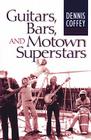 Guitars, Bars, and Motown Superstars By Dennis Coffey Cover Image