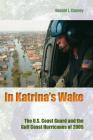 In Katrina's Wake: The U.S. Coast Guard and the Gulf Coast Hurricanes of 2005 (New Perspectives on Maritime History and Nautical Archaeolog) Cover Image