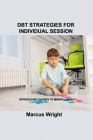 Dbt Strategies for Individual Session: Introducing Clients to Mindfulness By Marcus Wright Cover Image