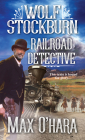 Wolf Stockburn, Railroad Detective By Max O'Hara Cover Image