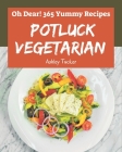 Oh Dear! 365 Yummy Potluck Vegetarian Recipes: Welcome to Yummy Potluck Vegetarian Cookbook By Ashley Tucker Cover Image