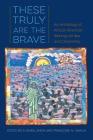 These Truly Are the Brave: An Anthology of African American Writings on War and Citizenship By A. Yęmisi Jimoh (Editor), Françoise N. Hamlin (Editor) Cover Image