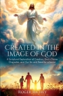 Created in the Image of God: A Scriptural Exploration of Creation, God's Divine Character, and Our Sin and Need for a Savior Cover Image