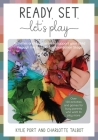 Ready, Set, Let's Play: Activities and inspiration to support your child through EYFS By Charlotte Talbot, Kylie Port Cover Image