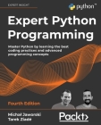 Expert Python Programming - Fourth Edition: Master Python by learning the best coding practices and advanced programming concepts By Michal Jaworski, Tarek Ziadé Cover Image