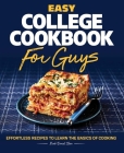 Easy College Cookbook for Guys: Effortless Recipes to Learn the Basics of Cooking By Noah Stern Cover Image