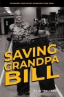 Saving Grandpa Bill: Changing Your Life By Changing Your Mind Cover Image