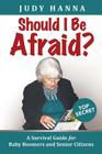 Should I Be Afraid?: A Survival Guide For Baby Boomers and Senior Citizens Cover Image