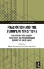Pragmatism and the European Traditions: Encounters with Analytic Philosophy and Phenomenology Before the Great Divide (Routledge Studies in American Philosophy) By Maria Baghramian (Editor), Sarin Marchetti (Editor) Cover Image
