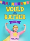 Would You Rather For Kids: 200 Silly Scenarios, Hilarious Questions and Challenging Family Fun By Bryce Ross Cover Image