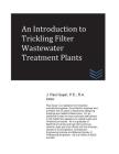 An Introduction to Trickling Filter Wastewater Treatment Plants By J. Paul Guyer Cover Image