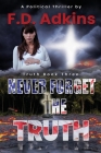 Never Forget the Truth: A Political Thriller Cover Image