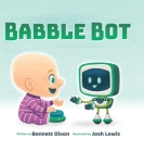 Babble Bot By Bennett Dixon, Josh Lewis (Illustrator) Cover Image