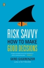 Risk Savvy: How to Make Good Decisions By Gerd Gigerenzer Cover Image
