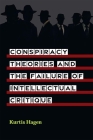 Conspiracy Theories and the Failure of Intellectual Critique By Kurtis Hagen Cover Image