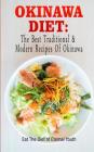 Okinawa Diet: The Best Traditional & Modern Recipes Of Okinawa: Eat The Diet of Eternal Youth (Okinawa Diet, Okinawa Diet Cookbook, By Aoi Yamashiro Cover Image