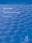 Typographia: Or the Printer's Instructor: Or the Printer's Instructor (Routledge Revivals) By Thomas F. Adams, John Bidwell Cover Image