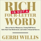 Rich Is Not a Four-Letter Word Lib/E: How to Survive Obamacare, Trump Wall Street, Kick-Start Your Retirement, and Achieve Financial Success By Gerri Willis, Gerri Willis (Read by) Cover Image