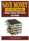 Save Money on Text Books, Online, Library, Hard Cover, For Cheap By Tim Lanson Cover Image