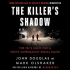 The Killer's Shadow: The Fbi's Hunt for a White Supremacist Serial Killer By John E. Douglas, Mark Olshaker, Holt McCallany (Read by) Cover Image