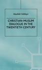 Christian-Muslim Dialogue in the Twentieth Century By A. Siddiqui Cover Image