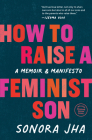 How to Raise a Feminist Son: A Memoir & Manifesto Cover Image