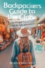 Backpackers' Guide to the Globe: An Intrepid Travel Guide for the Solo Adventurer By Kim Heiter, Natasha Weinstein Cover Image
