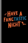 Have A Fangtastic Night: Vampire Bloodsucker Spooky Halloween Party Scary Hallows Eve All Saint's Day Celebration Gift For Celebrant And Trick By Zia Hamilton Cover Image