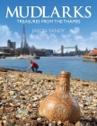 Mudlarks: Treasures from the Thames By Jason Sandy Cover Image