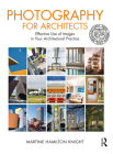 Photography for Architects: Effective Use of Images in Your Architectural Practice By Martine Hamilton Knight Cover Image