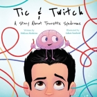 Tic & Twitch: A Story About Tourette Syndrome By Melissa Mederos, Adam Sanford (Illustrator), Barbara Fernandez (Editor) Cover Image