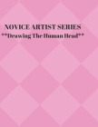 NOVICE ARTIST SERIES **Drawing The Human Head**: This 8.5 x 11 inch 118 page Sketch Book includes a brief 8 page Instruction Section about learning to By Larry J. Sparks Cover Image