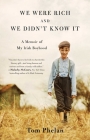 We Were Rich and We Didn't Know It: A Memoir of My Irish Boyhood By Tom Phelan Cover Image