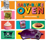 Easy-Bake Oven: Ronald Howes: Ronald Howes (Toy Stories) By Jessica Rusick Cover Image