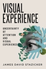 Uncertainty Of Attention And Visual Experience By James David Stazicker Cover Image