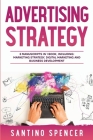 Advertising Strategy: 3-in-1 Guide to Master Digital Advertising, Marketing Automation, Media Planning & Marketing Psychology (Marketing Management #18) By Santino Spencer Cover Image