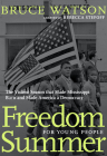 Freedom Summer For Young People: The Violent Season that Made Mississippi Burn and Made America a Democracy By Bruce Watson, Rebecca Stefoff (Adapted by) Cover Image