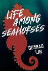 Life Among Seahorses By Cormac Lin Cover Image