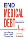End Medical Debt: Curing America's $1 Trillion Unpayable Healthcare Debt By Jerry Ashton, Robert Goff, Craig Antico Cover Image