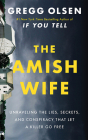 The Amish Wife: Unraveling the Lies, Secrets, and Conspiracy That Let a Killer Go Free By Gregg Olsen, James Daniel Burkdoll (Read by) Cover Image